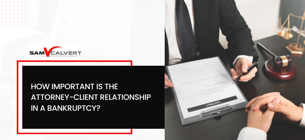 HOW IMPORTANT IS THE ATTORNEY-CLIENT RELATIONSHIP IN A BANKRUPTCY?